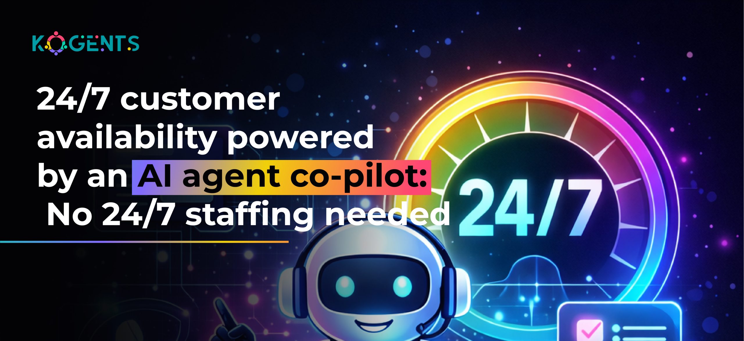 24/7 customer availability powered by an AI agent co-pilot: No 24/7 staffing needed